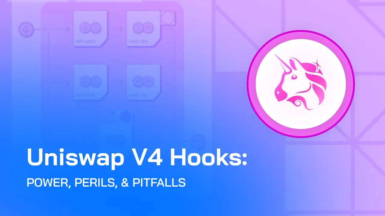 Uniswap V4 Hooks: Power, Perils & Pitfalls