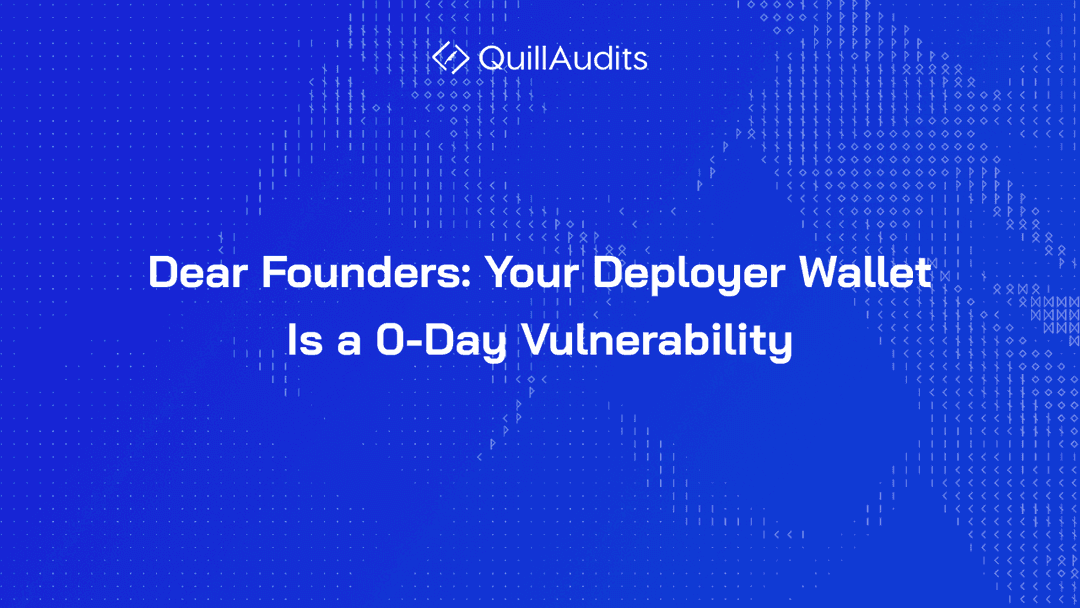 Dear Founders: Your Deployer Wallet Is a 0-Day Vulnerability