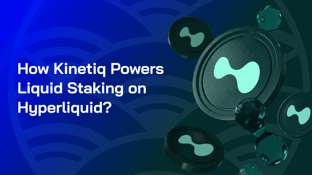 How Kinetiq Powers Liquid Staking on Hyperliquid?