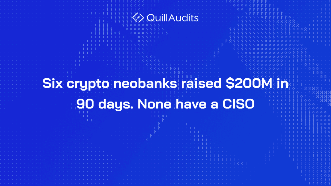Six Crypto Neobanks Raised $200M in 90 Days. None Have a CISO.