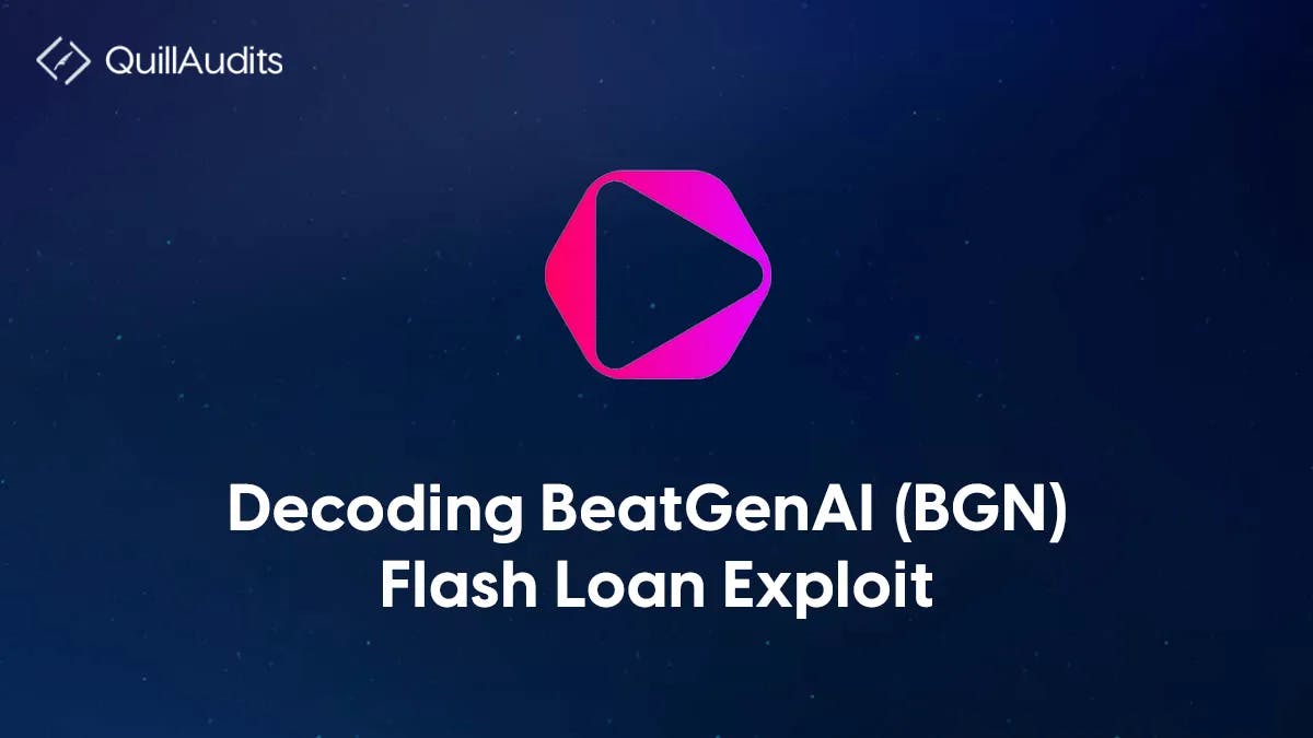 Decoding BeatGenAI (BGN) Flash Loan Exploit | QuillAudits